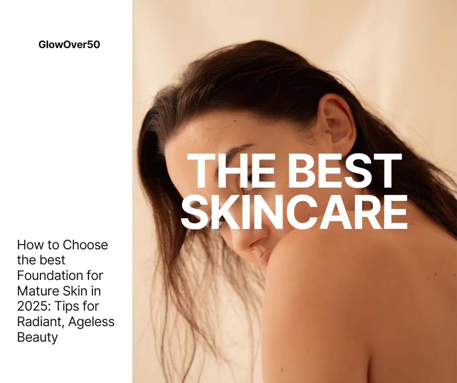 Read more about the article How to Choose the best Foundation for Mature Skin in 2025: Tips for Radiant, Ageless Beauty