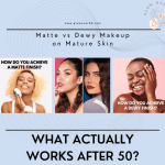 Matte vs Dewy Makeup on Mature Skin: What Actually Works After 50?