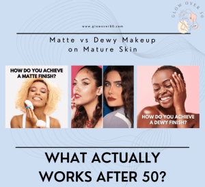 Read more about the article Matte vs Dewy Makeup on Mature Skin: What Actually Works After 50?